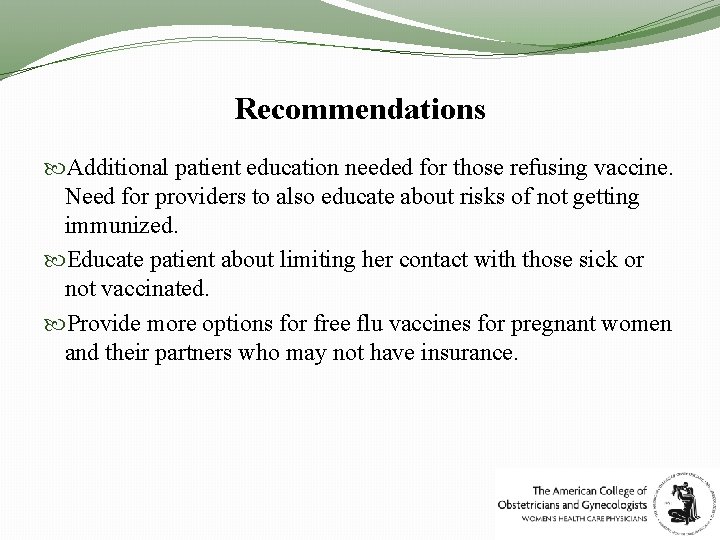 Recommendations Additional patient education needed for those refusing vaccine. Need for providers to also