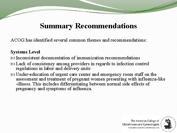 Summary Recommendations ACOG has identified several common themes and recommendations: Systems Level Inconsistent documentation