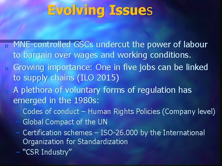 Evolving Issues n n n MNE-controlled GSCs undercut the power of labour to bargain