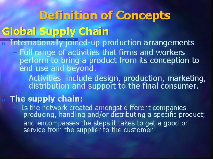 Definition of Concepts Global Supply Chain n Internationally joined-up production arrangements – Full range