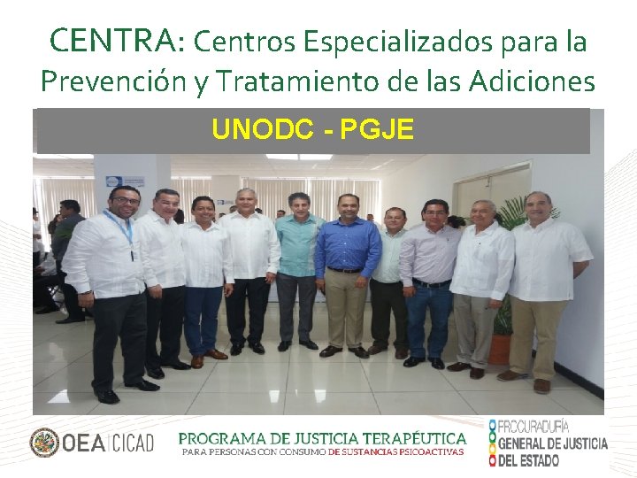 CENTRA: Centros Especializados para la Prevención y Tratamiento de las Adiciones UNODC - PGJE