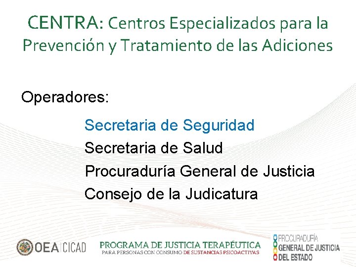 CENTRA: Centros Especializados para la Prevención y Tratamiento de las Adiciones Operadores: Secretaria de