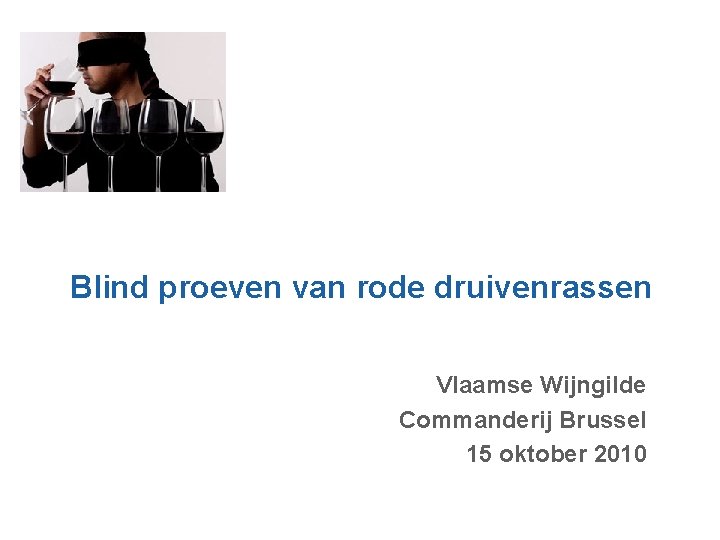 Blind proeven van rode druivenrassen Vlaamse Wijngilde Commanderij Brussel 15 oktober 2010 