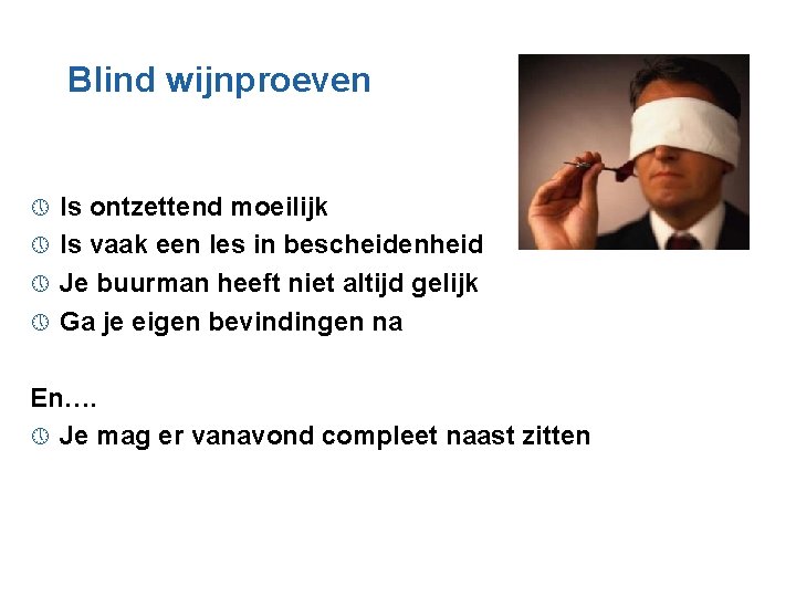 Blind wijnproeven Is ontzettend moeilijk » Is vaak een les in bescheidenheid » Je