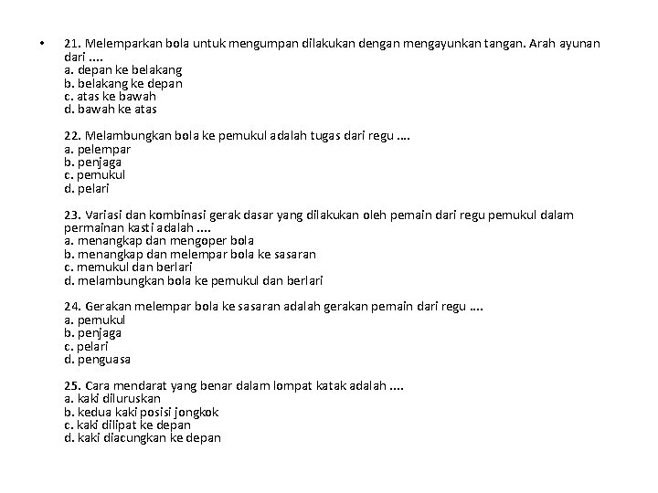  • 21. Melemparkan bola untuk mengumpan dilakukan dengan mengayunkan tangan. Arah ayunan dari.