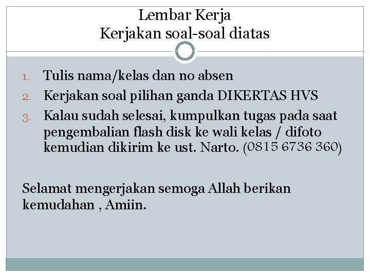 Lembar Kerjakan soal-soal diatas Tulis nama/kelas dan no absen 2. Kerjakan soal pilihan ganda