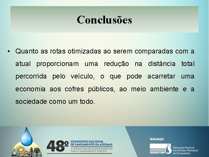 Conclusões • Quanto as rotas otimizadas ao serem comparadas com a atual proporcionam uma