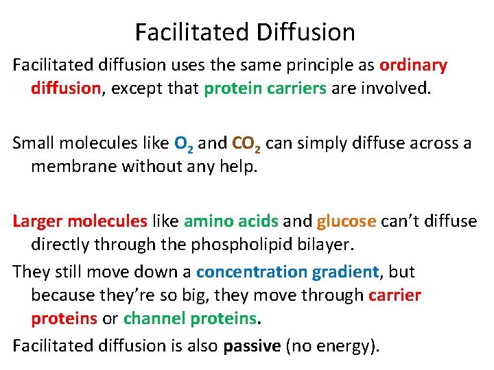 Facilitated Diffusion Facilitated diffusion uses the same principle as ordinary diffusion, except that protein