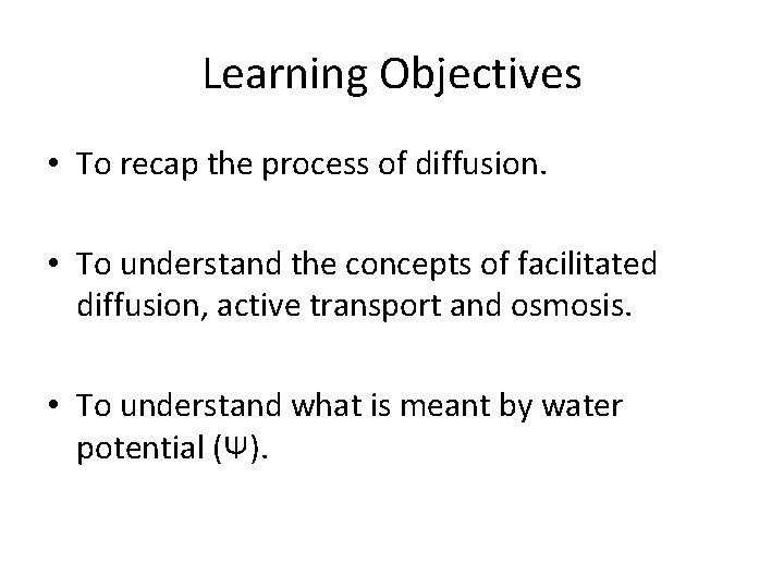 Learning Objectives • To recap the process of diffusion. • To understand the concepts