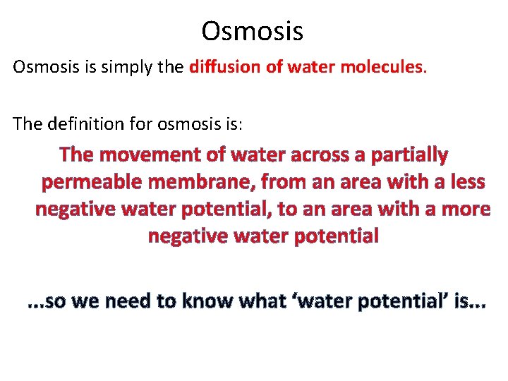 Osmosis is simply the diffusion of water molecules. The definition for osmosis is: The