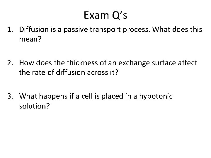 Exam Q’s 1. Diffusion is a passive transport process. What does this mean? 2.