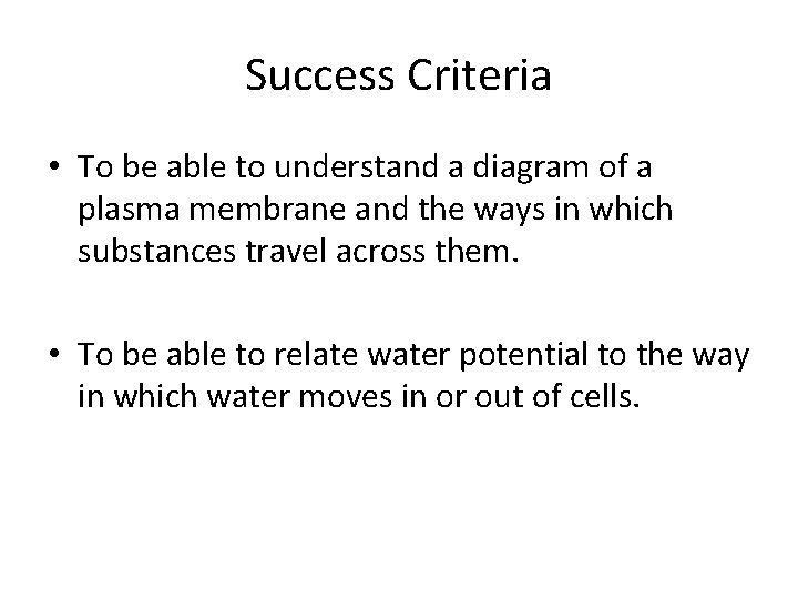 Success Criteria • To be able to understand a diagram of a plasma membrane