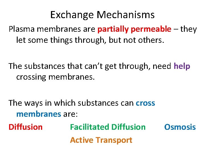 Exchange Mechanisms Plasma membranes are partially permeable – they let some things through, but