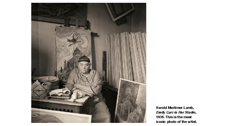 Harold Mortimer-Lamb, Emily Carr in Her Studio, 1939. This is the most iconic photo