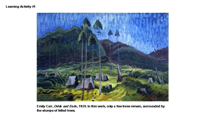 Learning Activity #1 Emily Carr, Odds and Ends, 1939. In this work, only a