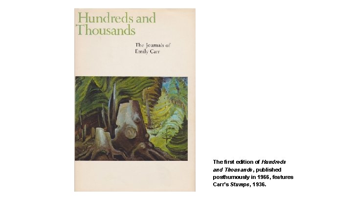 The first edition of Hundreds and Thousands, published posthumously in 1966, features Carr’s Stumps,