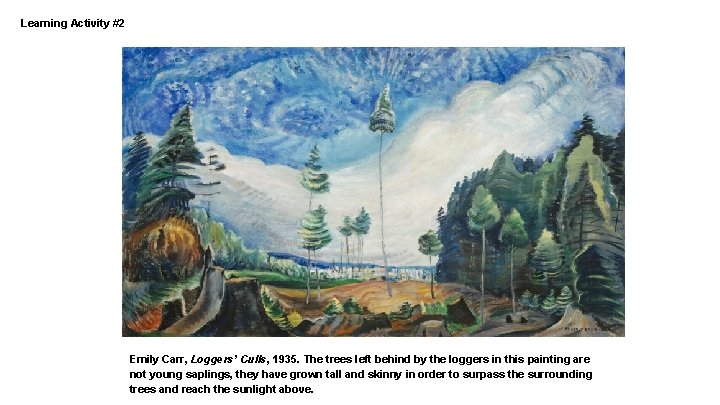 Learning Activity #2 Emily Carr, Loggers’ Culls, 1935. The trees left behind by the