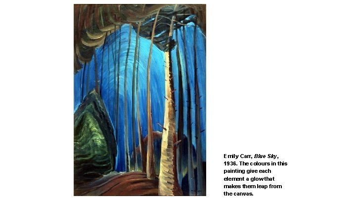 Emily Carr, Blue Sky, 1936. The colours in this painting give each element a