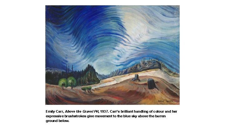 Emily Carr, Above the Gravel Pit, 1937. Carr’s brilliant handling of colour and her
