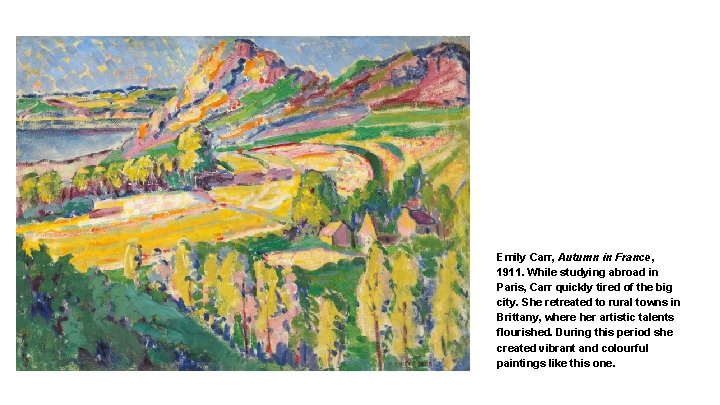 Emily Carr, Autumn in France, 1911. While studying abroad in Paris, Carr quickly tired
