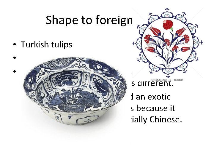 Shape to foreign tastes • Turkish tulips • Klapmuts • Both Chinese and Europeans