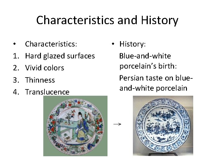 Characteristics and History • 1. 2. 3. 4. Characteristics: Hard glazed surfaces Vivid colors