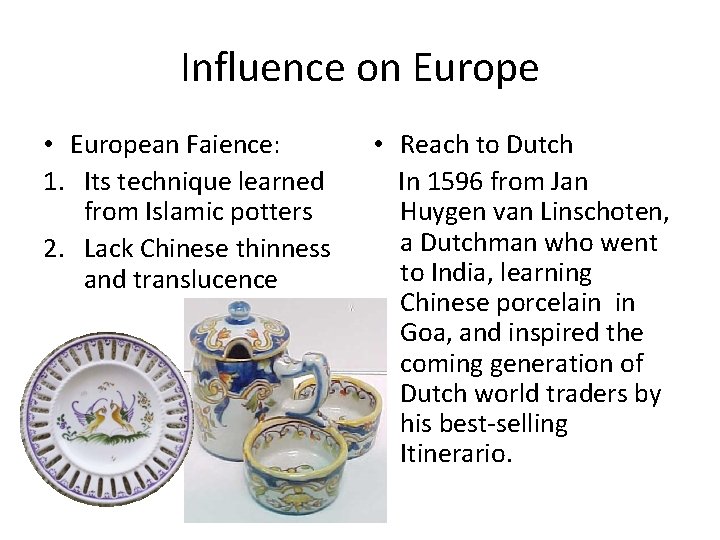 Influence on Europe • European Faience: 1. Its technique learned from Islamic potters 2.