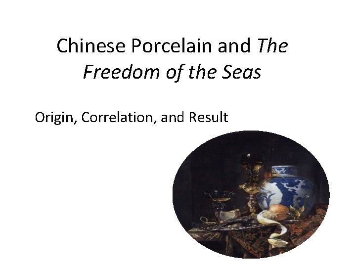 Chinese Porcelain and The Freedom of the Seas Origin, Correlation, and Result 