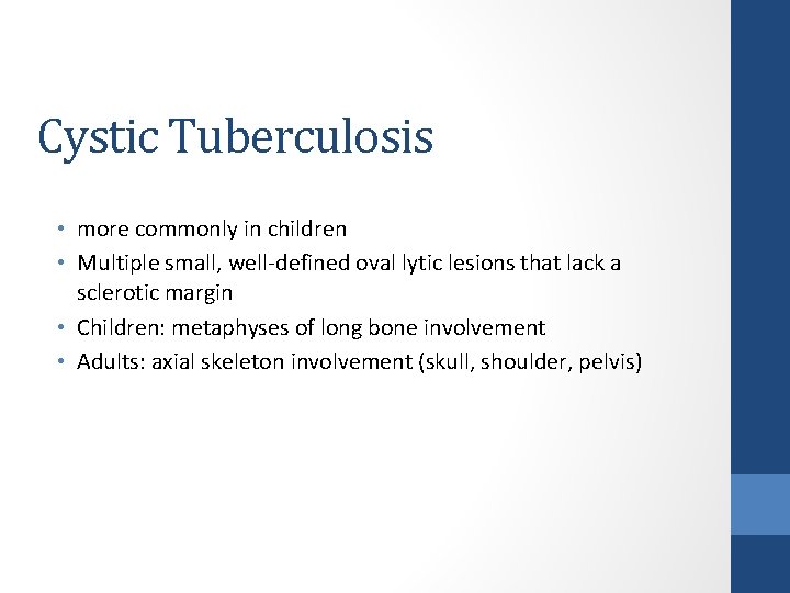 Cystic Tuberculosis • more commonly in children • Multiple small, well-defined oval lytic lesions