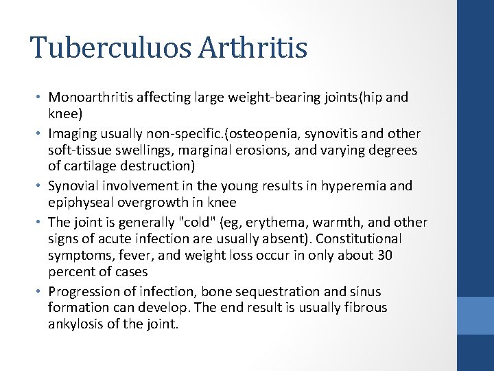 Tuberculuos Arthritis • Monoarthritis affecting large weight-bearing joints(hip and knee) • Imaging usually non-specific.
