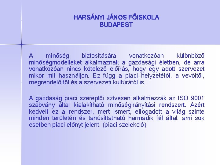 HARSÁNYI JÁNOS FŐISKOLA BUDAPEST A minőség biztosítására vonatkozóan különböző minőségmodelleket alkalmaznak a gazdasági életben,