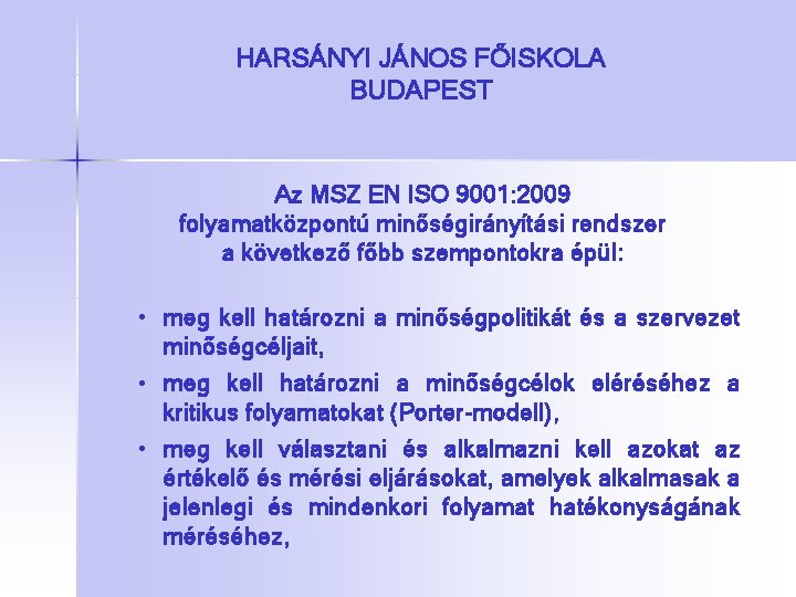 HARSÁNYI JÁNOS FŐISKOLA BUDAPEST Az MSZ EN ISO 9001: 2009 folyamatközpontú minőségirányítási rendszer a