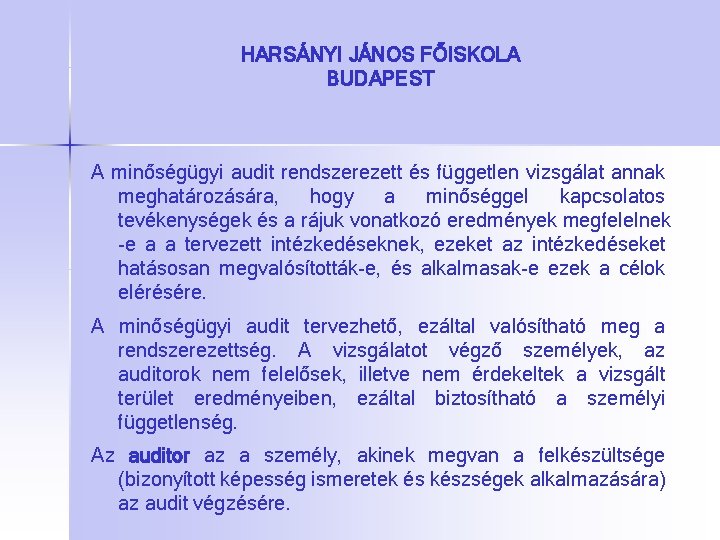 HARSÁNYI JÁNOS FŐISKOLA BUDAPEST A minőségügyi audit rendszerezett és független vizsgálat annak meghatározására, hogy