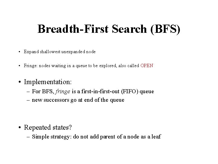 Breadth-First Search (BFS) • Expand shallowest unexpanded node • Fringe: nodes waiting in a