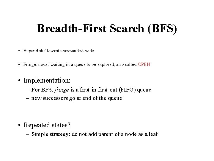Breadth-First Search (BFS) • Expand shallowest unexpanded node • Fringe: nodes waiting in a Breadth-First Search (BFS) • Expand shallowest unexpanded node • Fringe: nodes waiting in a