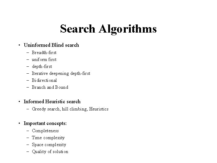 Search Algorithms • Uninformed Blind search – – – Breadth-first uniform first depth-first Iterative