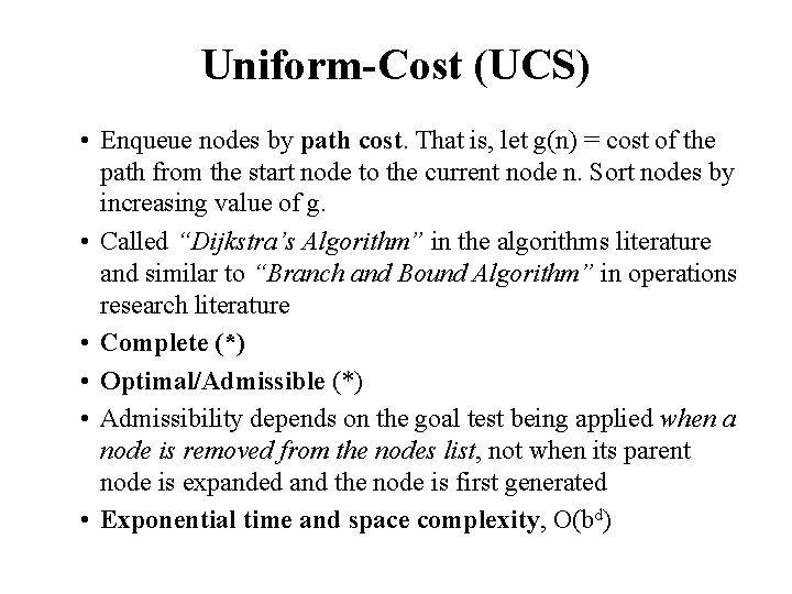 Uniform-Cost (UCS) • Enqueue nodes by path cost. That is, let g(n) = cost Uniform-Cost (UCS) • Enqueue nodes by path cost. That is, let g(n) = cost