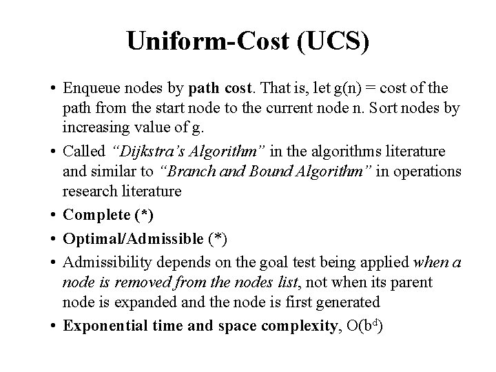 Uniform-Cost (UCS) • Enqueue nodes by path cost. That is, let g(n) = cost