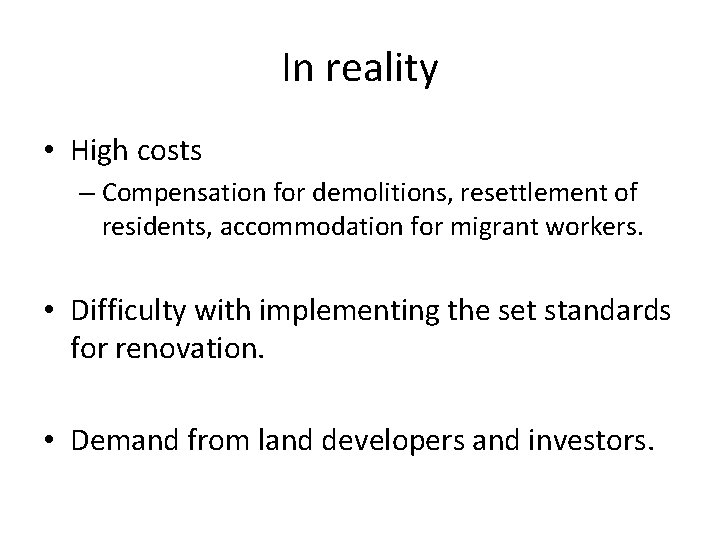 In reality • High costs – Compensation for demolitions, resettlement of residents, accommodation for