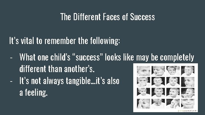 The Different Faces of Success It’s vital to remember the following: - What one