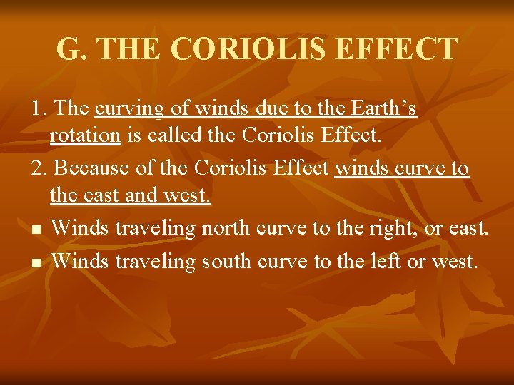 G. THE CORIOLIS EFFECT 1. The curving of winds due to the Earth’s rotation