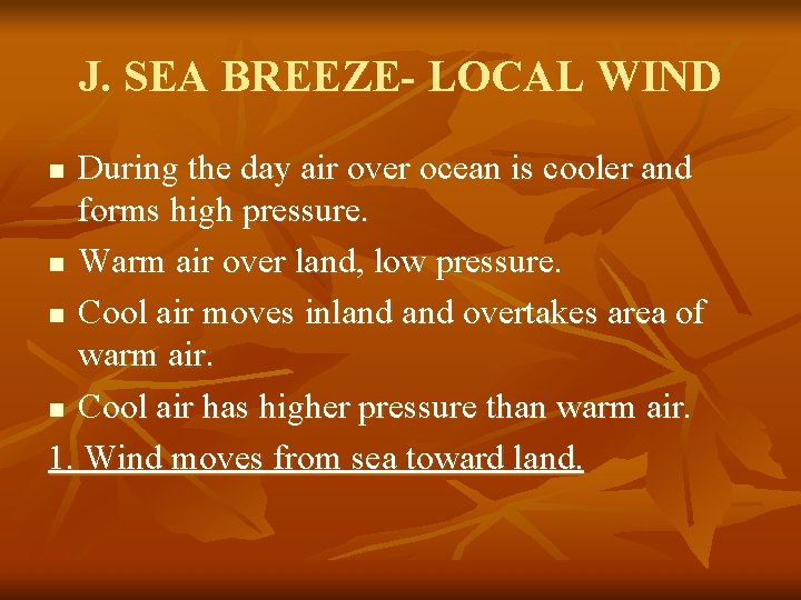 J. SEA BREEZE- LOCAL WIND During the day air over ocean is cooler and