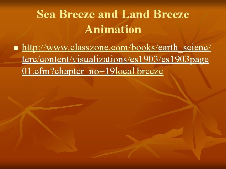 Sea Breeze and Land Breeze Animation n http: //www. classzone. com/books/earth_scienc/ terc/content/visualizations/es 1903 page