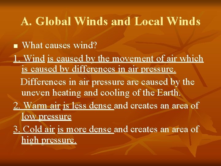 A. Global Winds and Local Winds What causes wind? 1. Wind is caused by