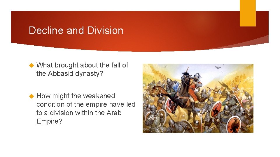 Decline and Division What brought about the fall of the Abbasid dynasty? How might