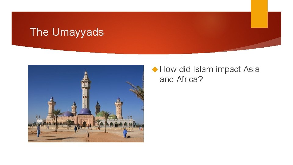 The Umayyads How did Islam impact Asia and Africa? 