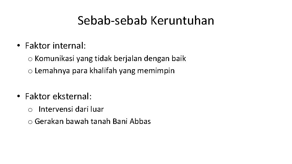 Sebab-sebab Keruntuhan • Faktor internal: o Komunikasi yang tidak berjalan dengan baik o Lemahnya