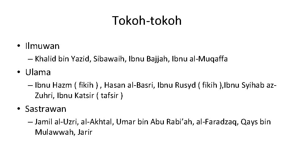 Tokoh-tokoh • Ilmuwan – Khalid bin Yazid, Sibawaih, Ibnu Bajjah, Ibnu al-Muqaffa • Ulama