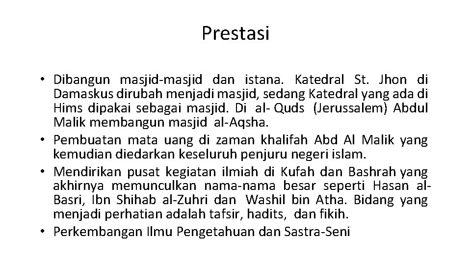 Prestasi • Dibangun masjid-masjid dan istana. Katedral St. Jhon di Damaskus dirubah menjadi masjid,