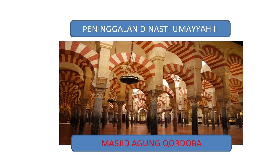 PENINGGALAN DINASTI UMAYYAH II MASJID AGUNG QORDOBA 